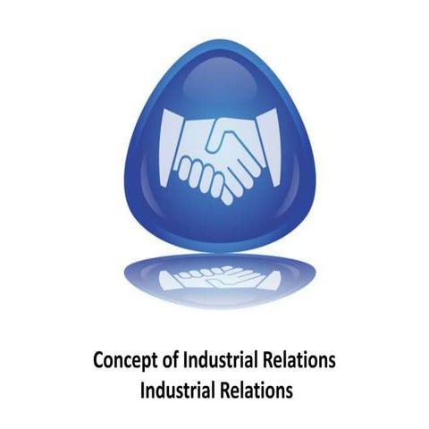 Concept of Industrial Relations   Industrial Relations