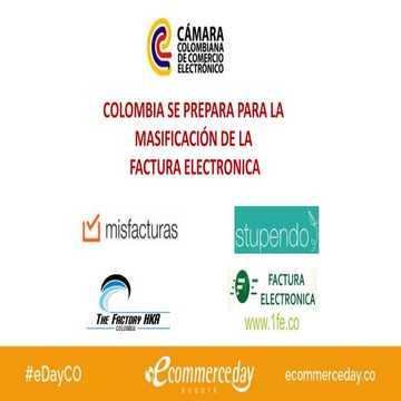 Presentación COLOMBIA SE PREPARA PARA LA MASIFICACIÓN DE LA FACTURA ELECTRONI...