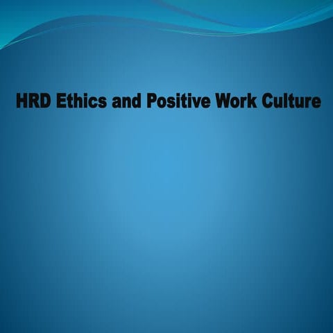 17.5.19 HRD Ethics and positive work culture (1).pptx