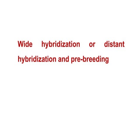 Wide Hybridization and Pre-Breeding in Crop Improvement: Techniques and ...