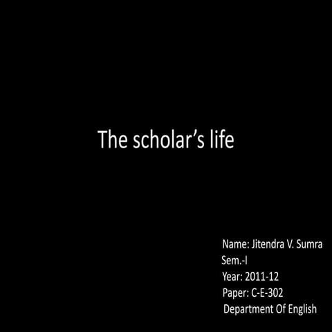 The Scholar's life