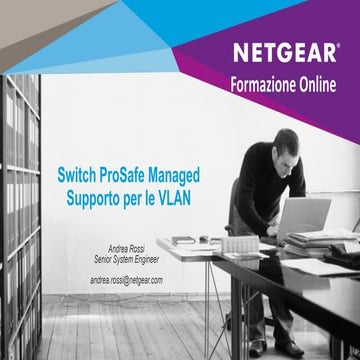 Webinar NETGEAR -  ProsSafe Switch gestibili e supporto della configurazione ...