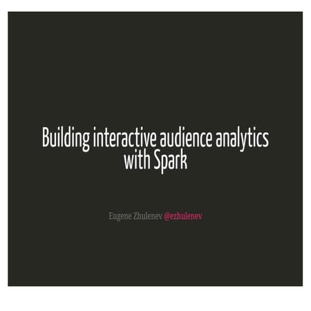 Building interactive audience analytics with Spark