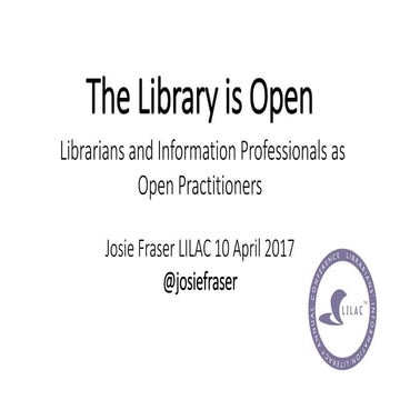 The Library is Open: Librarians & Information Professionals as Open Practitio...