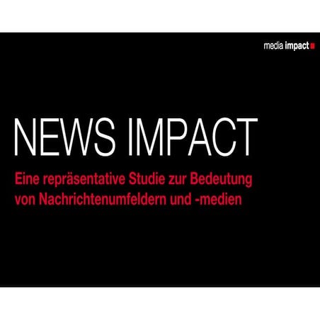 NEWS IMPACT – Eine repräsentative Studie zur Bedeutung von Nachrichtenumfeldern und -medien