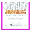 ORCHESTRATING TRANSFORMATION HOW TO DELIVER WINNING PERFORMANCE WITH A CONNECTED APPROACH TO CHANGE intelligence overview