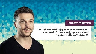 Jak budować atrakcyjny wizerunek pracodawcy oraz rozwijać komunikację z pracownikami i partnerami firmy / instytucji?