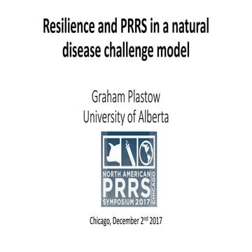 Dr. Graham Plastow - Resilience and PRRS in a natural disease challenge model