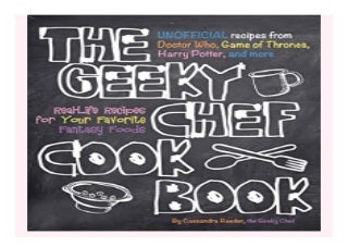 The Geeky Chef Cookbook Real-Life Recipes for. Your Favorite Fantasy Foods - Unofficial Recipes from Doctor Who, Game of Thrones, Harry Potter, and more 654