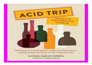 Acid Trip Travels in the World of Vinegar With Recipes from Leading Chefs, Insights from Top Producers, and Step-by-Step Instructions on How to Make Your Own book 998