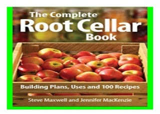 The Complete Root Cellar Book Building Plans, Uses and 100 Recipes book 318