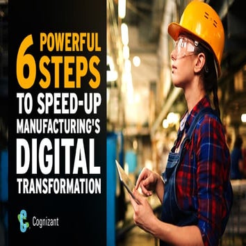 6 Powerful Steps To Speed-Up Manufacturing's Digital Transformation