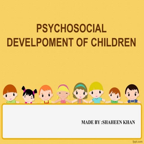 PSYCHO SOCIAL  DEVELOPMENT OF CHILDREN 