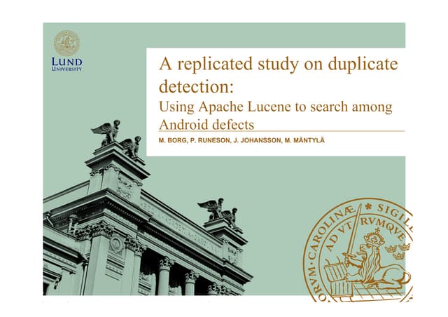 178 - A replicated study on duplicate detection: Using Apache Lucene to search among Android defects