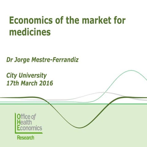 Presentation - The Economics of the Market for Medicines, Jorge Mestre-Ferran...