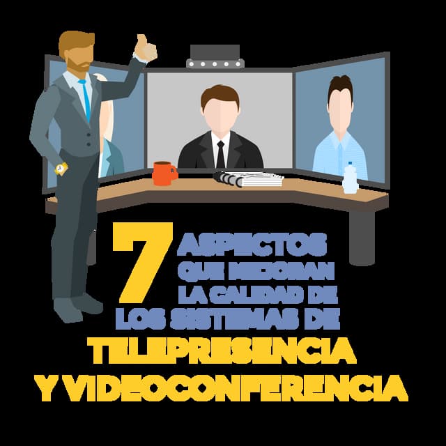 7 aspectos que mejoran la calidad de la Telepresencia y la Videoconferencia