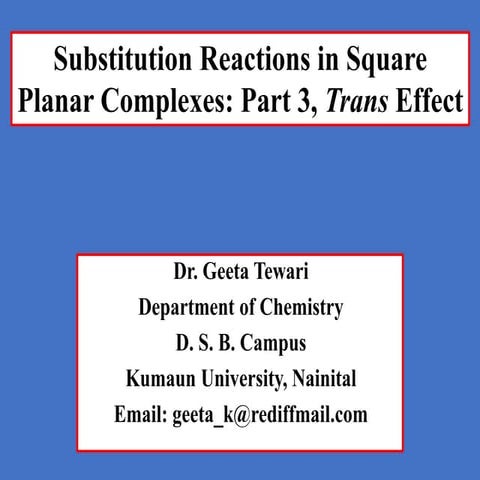 Part 3, Substitution reactions in square planar complexes, Trans effect.pptx