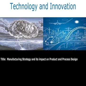 Manufacturing Strategy and its impact on Product and Process Design