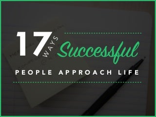 17 Ways Successful People Approach Life