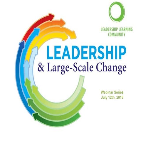 18.07.12 LLC Webinar Series l Leadership and Large Scale Change