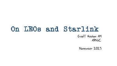 RIPE 87: On Low Earth Orbit Satellites (LEOs) and Starlink