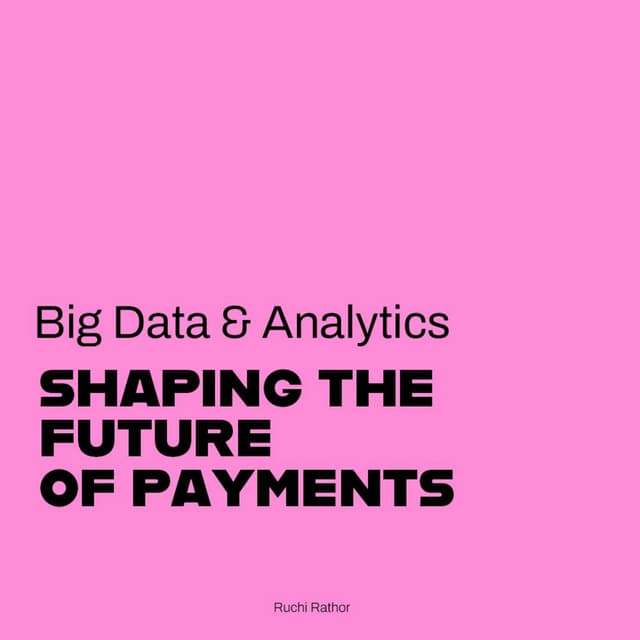 Big Data and Analytics Shaping the future of Payments