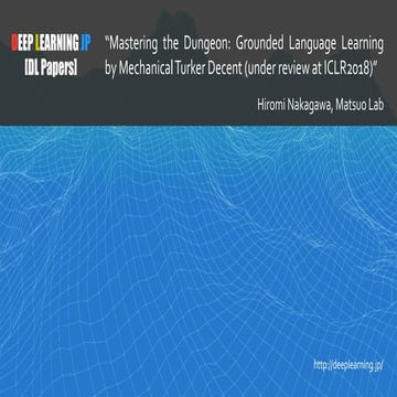 [DL輪読会]Mastering the Dungeon: Grounded Language Learning by Mechanical Turker...