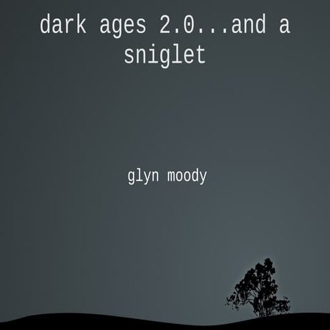 Glyn Moody - Dark ages 2.0 - and a sniglet