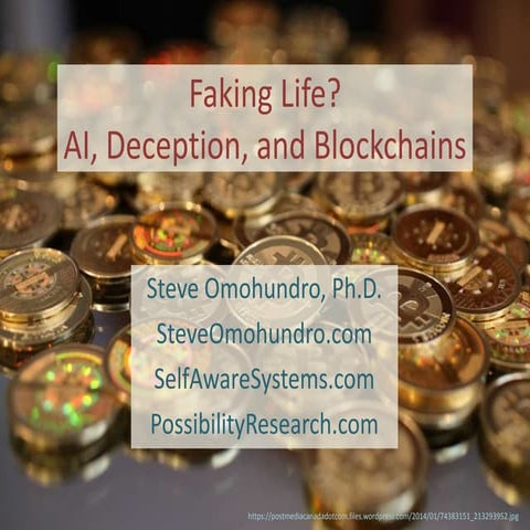 Stanford LIFE Festival March 24, 2018 Faking Life: AI, Deception, Blockchain