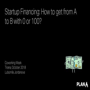 Startup Financing 101: How to get from A to B with 0 or 100?