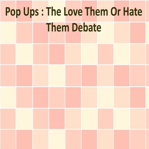 Pop Ups : The Love Them Or Hate Them Debate