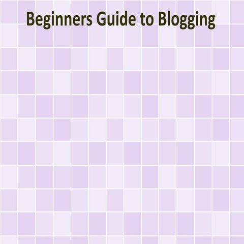 Beginners Guide to Blogging