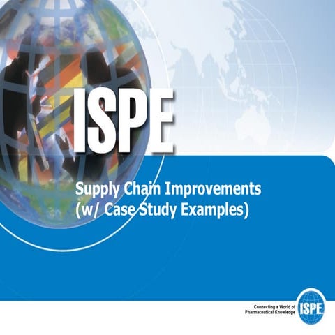 2011 ISPE Presentation-Supply Chain Improvements w Case Study Examples