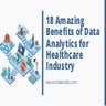 18 Amazing Benefits of Data Analytics for Healthcare Industry