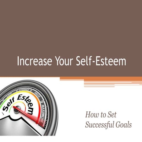 Increase Your Self Esteem To Achieve Your Goals Pptx
