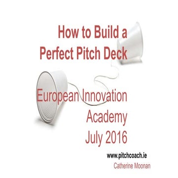 EIA2016 - Catherine Moonan. How to Build a Perfect Pitch Deck.