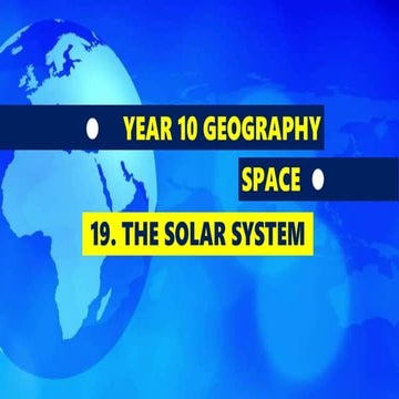GEOGRAPHY YEAR 10: SPACE - THE SOLAR SYSTEM