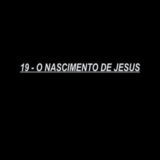 19   o nascimento de jesus