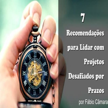 7 Recomendações para Lidar com Projetos Desafiados por Prazos