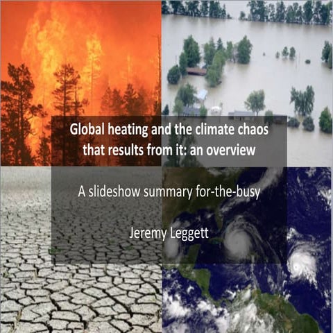Global heating and the climate chaos  that results from it: a slideshow summa...