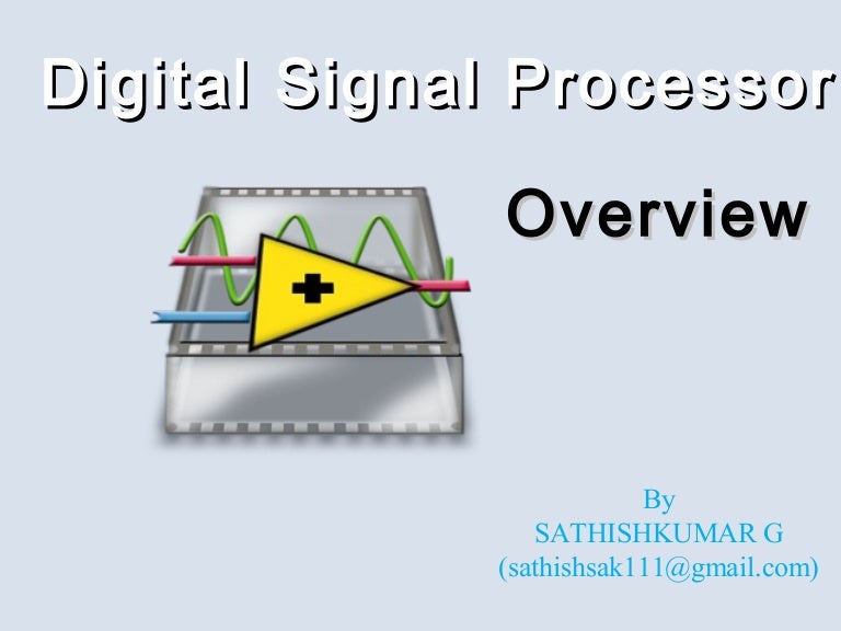 DIGITAL SIGNAL PROCESSOR OVERVIEW