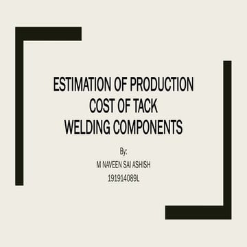 ESTIMATION OF PRODUCTION COST OF TACK WELDING COMPONENTS | PDF