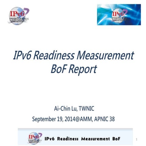  IPv6 Readiness Measurement BoF report, by Ai-Chin Lu [APNIC 38 / AMM]