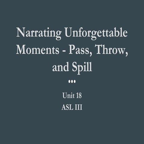 1b. Narrating Unforgettable Moments - Pass, Throw, and Spill 