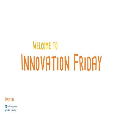 Welcome To Innovation Friday!