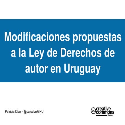 Modificaciones propuestas a la Ley de Derechos de Autor en Uruguay (Clase 1 curso EUBCA)