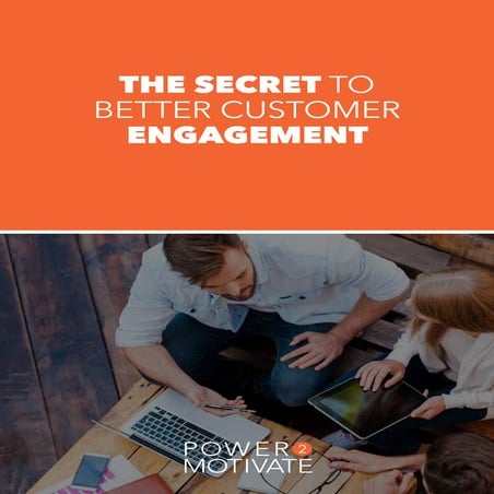 THE SECRET TO BETTER CUSTOMER ENGAGEMENT