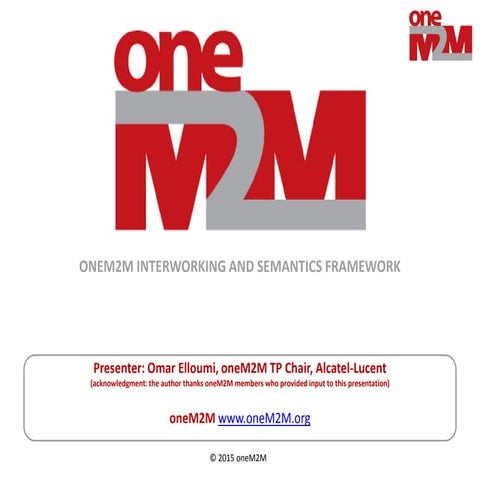 IoT Seminar (Jan. 2016) - (1) dr omar elloumi - onem2m interworking and seman...
