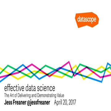 Effective Data Science: The Art of Delivering and Demonstrating Value