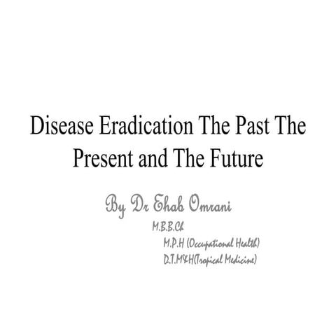Diseaese Eradication Past Present and Future